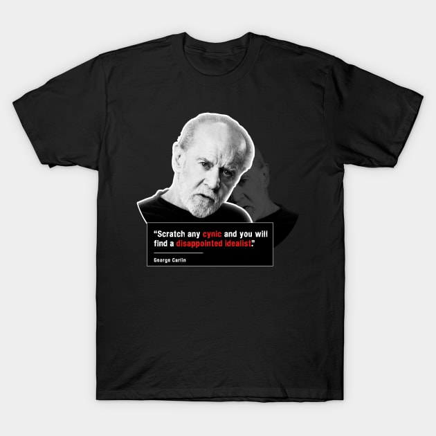 Carlin quote on cynicism and idealism T-Shirt by dmac